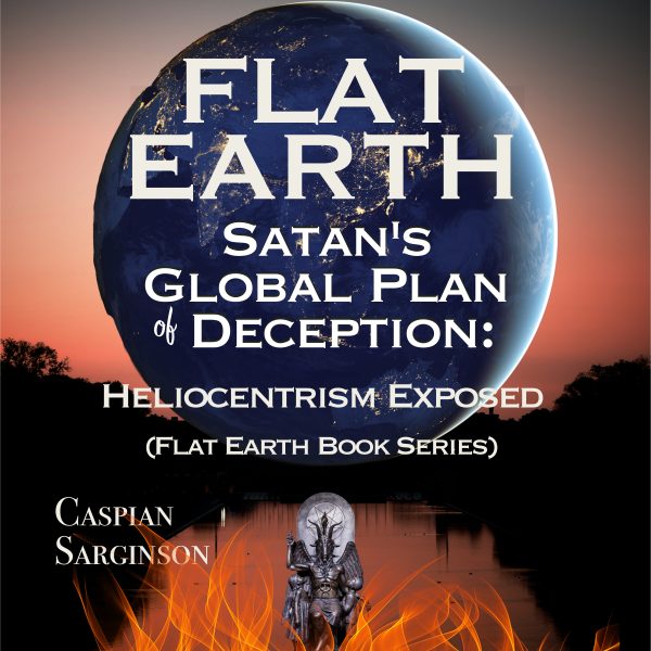 Flat Earth: Satan's Global Plan of Deception Audiobook